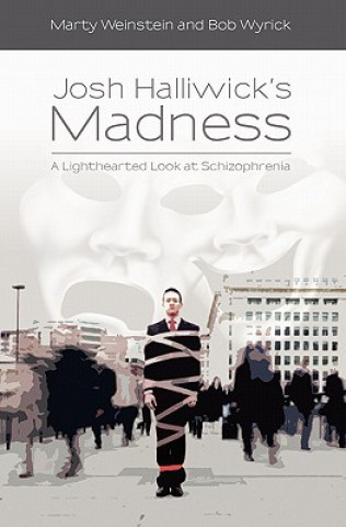 Könyv Josh Halliwick's Madness: A Lighthearted Look at Schizophrenia Bob Wyrick