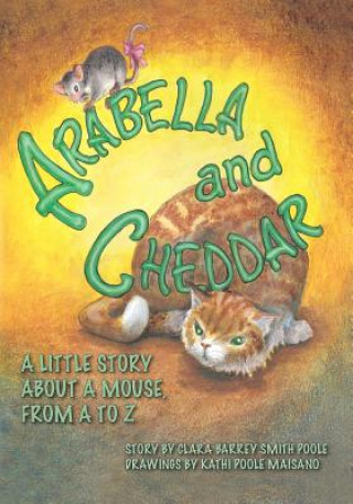 Książka Arabella and Cheddar: A Little Story About a Mouse from A to Z Clara Barrey Smith Poole