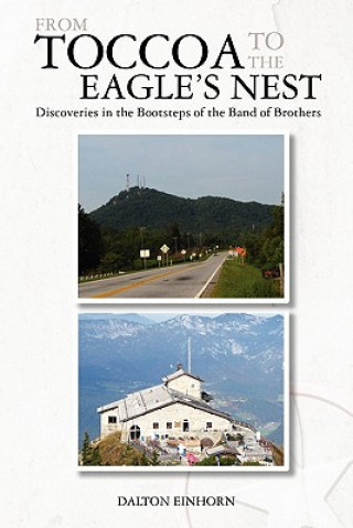 Boek From Toccoa to the Eagle's Nest: Discoveries in the Bootsteps of the Band of Brothers Dalton Einhorn