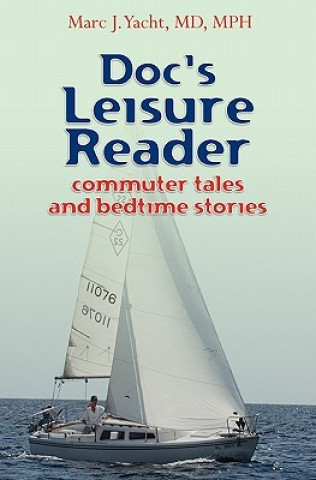 Knjiga Doc's Leisure Reader: Commuter Tales and Bedtime Stories MD Dr Marc Yacht