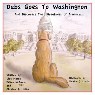 Kniha Dubs Goes to Washington: And Discovers the Greatness of America Dick Morris