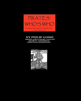 Könyv Pirates' Who's Who: Giving Particulars Of The Lives & Deaths Of The Pirates And Buccaneers Philip Gosse