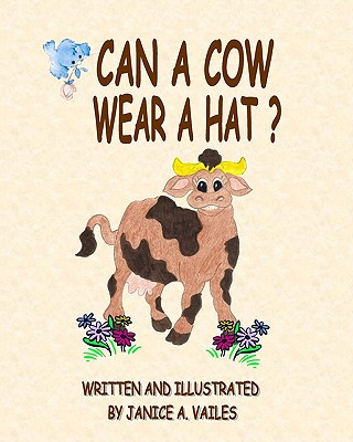 Książka Can A Cow Wear A Hat?: The Adventures Of Agnes The Cow And Her Barnyard Friends Janice A Vailes