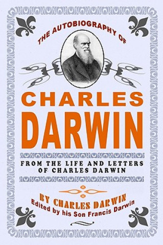 Carte The Autobiography Of Charles Darwin: By Charles Darwin - Edited By His Son Francis Darwin Charles Darwin
