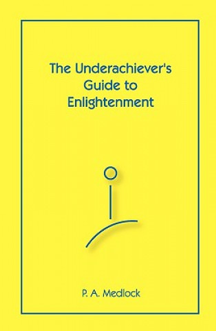 Kniha The Underachiever's Guide To Enlightenment P A Medlock