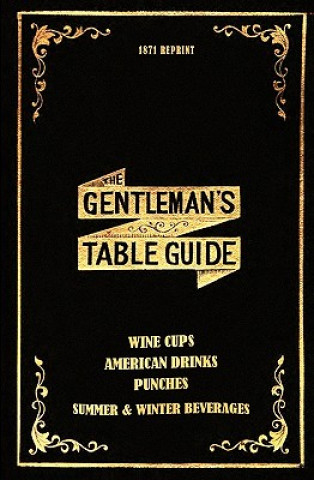 Buch The Gentleman's Table Guide 1871 Reprint: Wine Cups, American Drinks, Punches, Summer & Winter Beverages Ross Brown