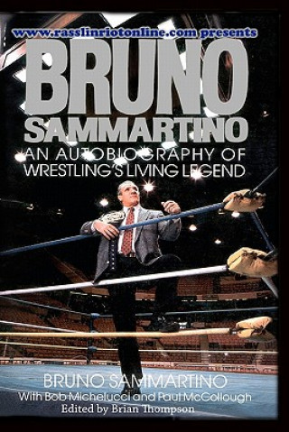 Buch Bruno Sammartino: An Autobiography Of Wrestling's Living Legend Bob Michelucci