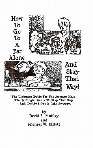 Carte How To Go To A Bar Alone And Stay That Way: A Guide For The Average Male Who Is Single, Wants To Stay That Way, And Couldn'T Get A Date Anyway David Binkley