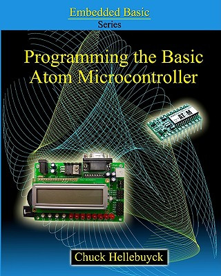 Kniha Programming The Basic Atom Microcontroller: A Beginner's Guide To The World Of Digital Embedded Electronic Microcontrollers Chuck Hellebuyck