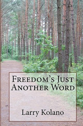 Book Freedom's Just Another Word Larry Kolano