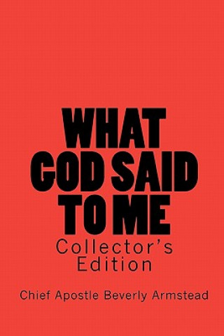 Carte What God Said To Me, Collector's Edition: Collector's Edition Chief Apostle Beverly Armstead