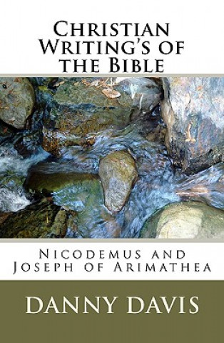 Carte Christian Writing's Of The Bible: Nicodemus And Joseph Of Arimathea Danny Davis
