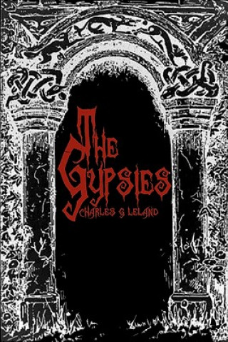 Book The Gypsies: Cool Collector's Edition - Printed In Modern Gothic Fonts Charles G Leland