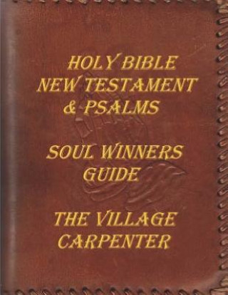 Kniha Holy Bible New Testament & Psalms: Soul Winner's Guide The Village Carpenter