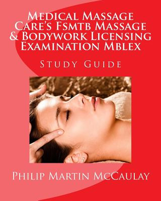 Carte Medical Massage Care's Fsmtb Massage & Bodywork Licensing Examination Mblex Study Guide Philip Martin McCaulay