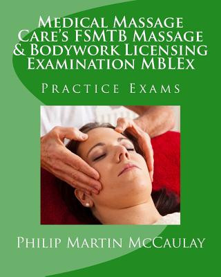 Carte Medical Massage Care's FSMTB Massage & Bodywork Licensing Examination MBLEx Practice Exams Philip Martin McCaulay