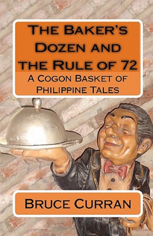 Carte The Baker's Dozen And The Rule Of 72: A Cogon Basket Of Philippine Tales Bruce Curran