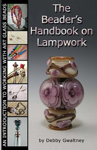 Carte The Beader's Handbook On Lampwork: An Introduction To Working With Art Glass Beads Debby Gwaltney