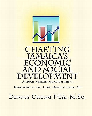 Książka Charting Jamaica's Economic And Social Development: A Much Needed Paradigm Shift Dennis Chung