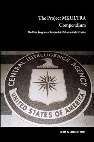 Kniha The Project Mkultra Compendium: The CIA's Program Of Research In Behavioral Modification Stephen Foster