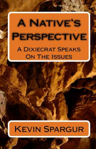 Buch A Native's Perspective: A Dixiecrat Speaks On The Issues Kevin Spargur