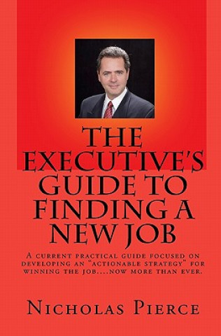 Книга The Executive's Guide to Finding a New Job Nicholas Pierce