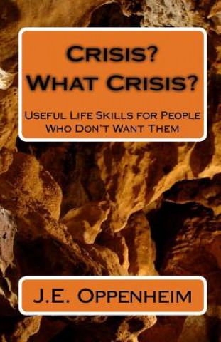 Könyv Crisis? What Crisis?: Useful Life Skills for People Who Don't Want Them J E Oppenheim