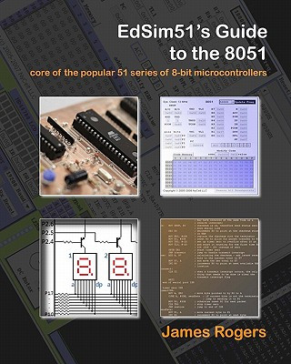 Kniha EdSim51's Guide to the 8051: core of the popular 51 series of 8-bit microcontrollers James Rogers