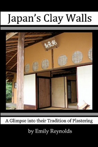 Книга Japan's Clay Walls: A Glimpse Into Their Plaster Craft Emily Reynolds