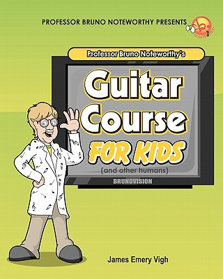 Buch Professor Bruno Noteworthy's Guitar Course For Kids (and other humans) James Emery Vigh