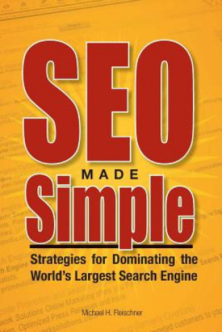 Książka SEO Made Simple: Strategies For Dominating The World's Largest Search Engine MR Michael H Fleischner