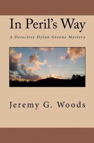 Книга In Peril's Way: A Detective Dylan Greene Mystery Jeremy G Woods