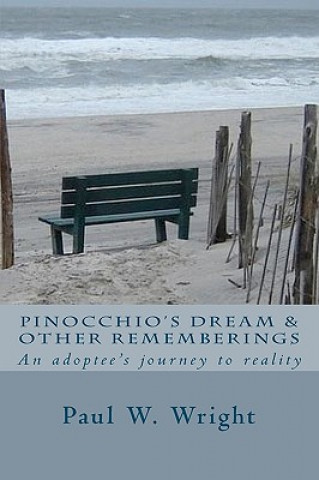 Carte Pinocchio's Dream & Other Rememberings: An adoptees journey to reality MR Paul W Wright