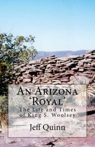 Książka An Arizona 'Royal': The Life and Times of King S. Woolsey Jeff Quinn