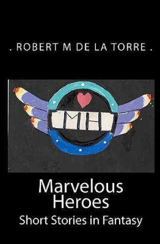 Kniha Marvelous Heroes: Short Stories in Fantasy De La Torre