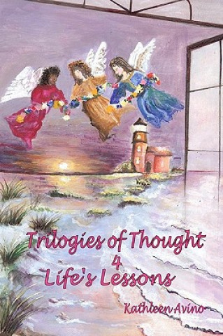 Kniha Trilogies of Thought 4 Life's Lessons: Spirit Inspired Stories 4 Self-Help Kathleen Avino