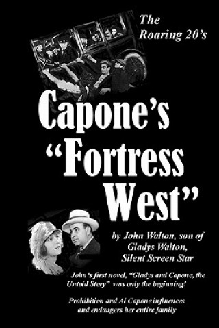 Książka Capone's "Fortress West": by John Walton, son of Gladys Walton, Silent Film Star John Walton