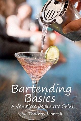 Carte Bartending Basics: A Complete Beginner's Guide Thomas Morrell