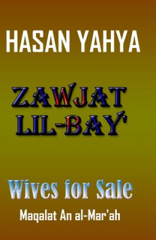 Könyv Zawjat Lil Bay' (Wives for Sale): Maqalat an Al-Mar'ah Hasan Yahya