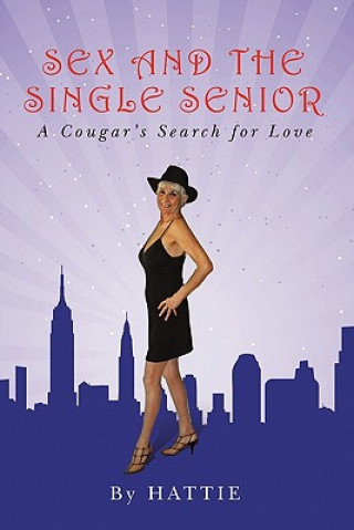 Kniha Sex and the Single Senior: A Cougar's Search for Love Hattie