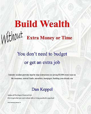 Knjiga Build Wealth Without Extra Money or Time: You don't need to budget or get an extra job Dan Keppel
