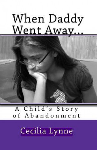 Carte When Daddy Went Away...: A Child's Story of Abandonment Cecilia Lynne