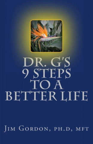 Carte Dr. G's 9 Steps to a Better Life: Creating the Life You Deserve Jim Gordon Ph D