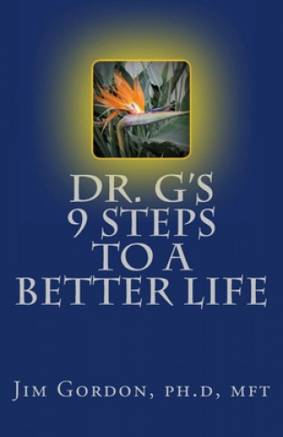 Kniha Dr. G's 9 Steps to a Better Life: Creating the Life You Deserve Jim Gordon Ph D