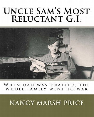 Könyv Uncle Sam's Most Reluctant G.I.: When dad was drafted, the whole family went to war Nancy Marsh Price