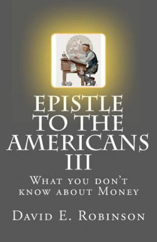 Carte Epistle to the Americans III: What you don't know about Money David E Robinson