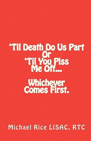 Książka 'Til Death Do Us Part Or 'Til You Piss Me Off... Whichever Comes First. Michael Rice Lisac