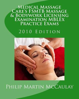 Carte Medical Massage Care's FSMTB Massage & Bodywork Licensing Examination MBLEx Practice Exams: 2010 Edition Philip Martin McCaulay