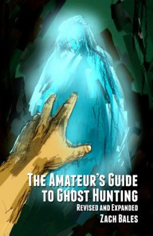 Carte The Amateur's Guide to Ghost Hunting Zach Bales