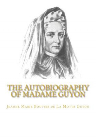 Kniha The Autobiography of Madame Guyon Jeanne Marie Bouvier De La Motte Guyon